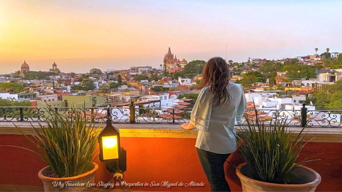 Why Travelers Love Staying in Properties in San Miguel de Allende